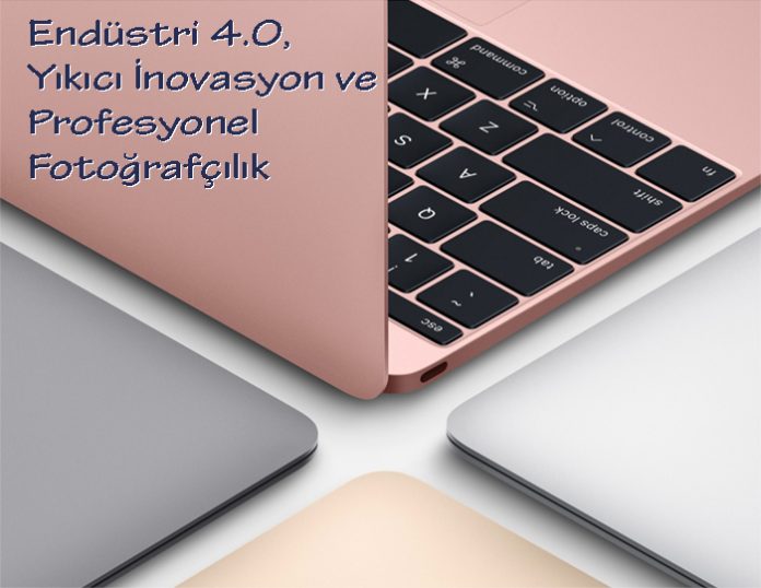Endüstri 4.0, Yıkıcı İnovasyon ve Profesyonel Fotoğrafçılık Endüstri 4.0, Yıkıcı İnovasyon ve Profesyonel Fotoğrafçılık